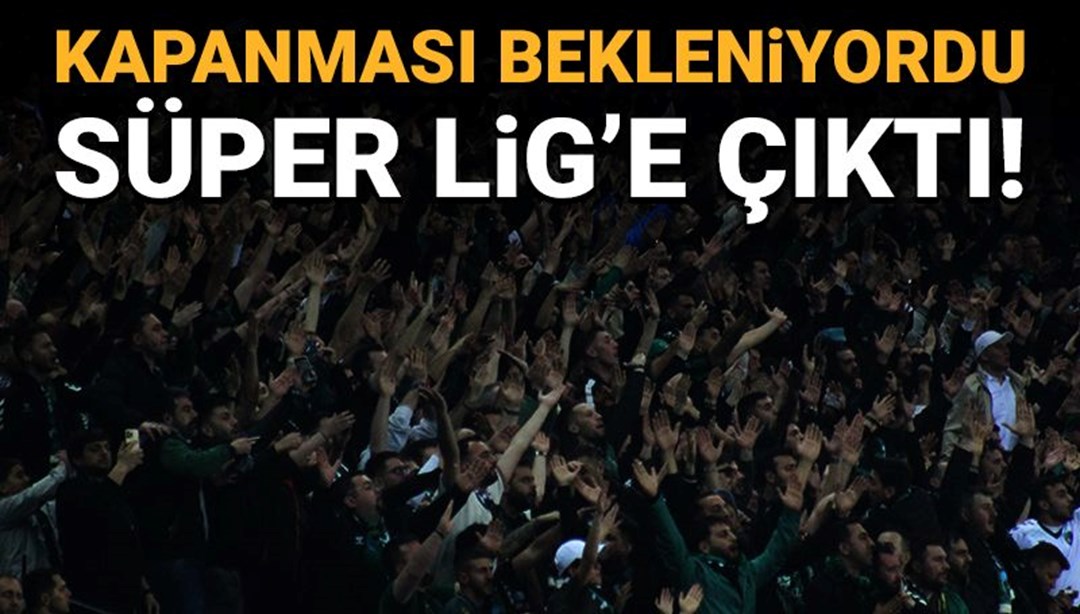 Kapanması bekleniyordu, Süper Lig’e çıktı: “Bu borç ödenmez” dendi, kaderine terk edildi